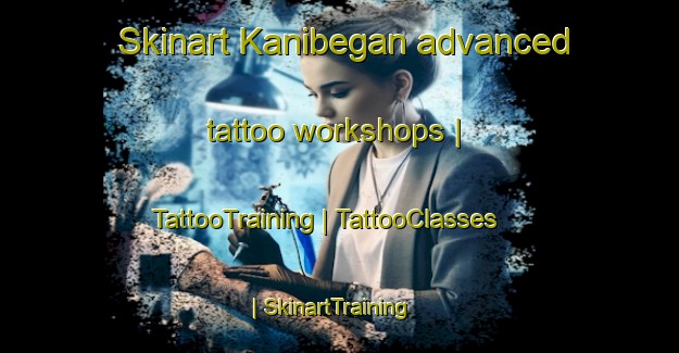 Skinart Kanibegan advanced tattoo workshops | TattooTraining | TattooClasses | SkinartTraining-Philippines